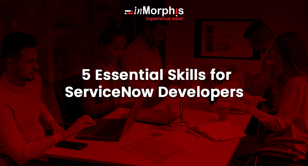 5 Essential Skills to Have a Career as ServiceNow Developer