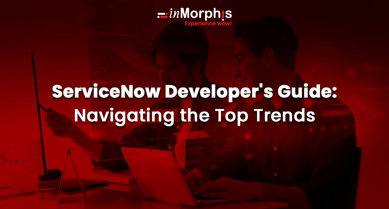 6 ServiceNow Trends Every ServiceNow Developer Should Know