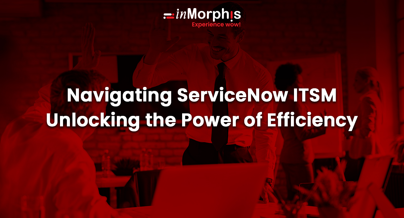 Mastering Efficiency: Your Guide to ServiceNow ITSM Success