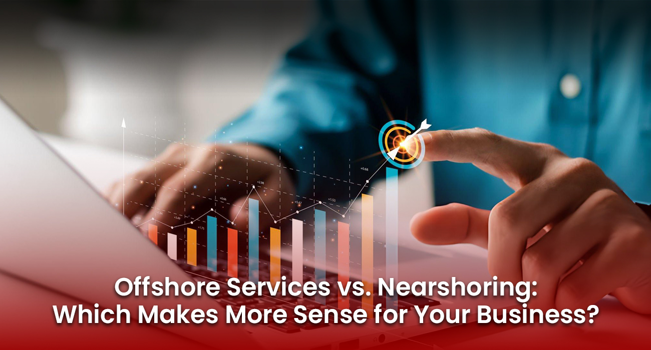 Offshore Services vs Nearshore Services: What's best for you