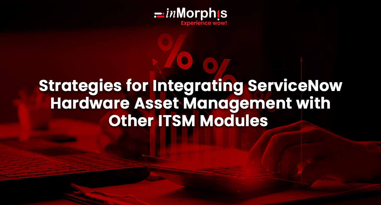 Integrating ServiceNow Hardware Asset Management with ITSM